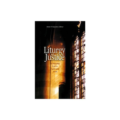 Liturgy and Justice - by Anne Y Koester (Paperback)