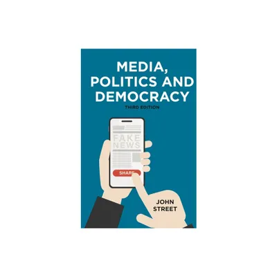 Media, Politics and Democracy - 3rd Edition by John Street (Paperback)