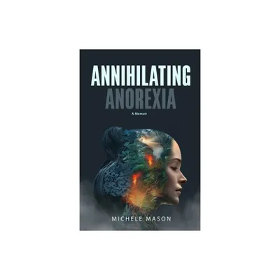 Annihilating Anorexia - by Michele Mason (Paperback)