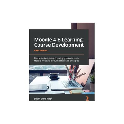 Moodle 4 E-Learning Course Development - Fifth Edition - 5th Edition by Susan Smith Nash (Paperback)