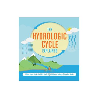 The Hydrologic Cycle Explained Water Cycle Books for Kids Grade 5 Childrens Science Education Books