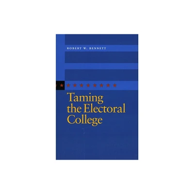 Taming the Electoral College - Annotated by Robert W Bennett (Paperback)