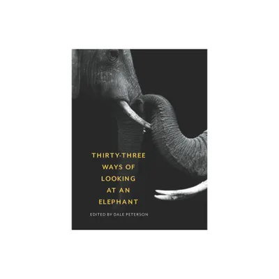 Thirty-Three Ways of Looking at an Elephant - by Dale Peterson (Paperback)