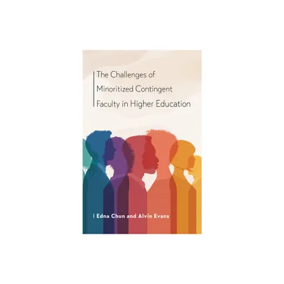 The Challenges of Minoritized Contingent Faculty in Higher Education - (Navigating Careers in Higher Education) by Edna Chun & Alvin Evans