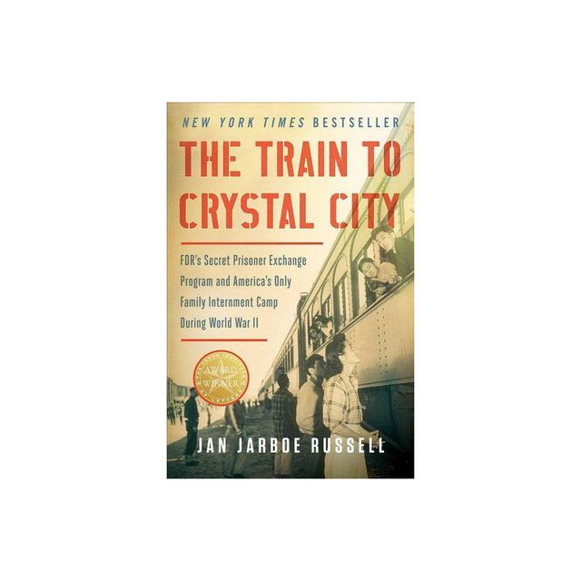 The Train to Crystal City - by Jan Jarboe Russell (Paperback)