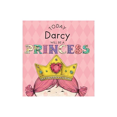 Today Darcy Will Be a Princess - by Paula Croyle (Hardcover)