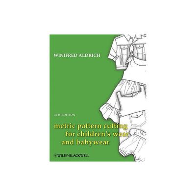 Metric Pattern Cutting for Childrens Wear and Babywear - 4th Edition by Winifred Aldrich (Hardcover)