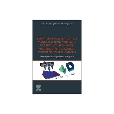 Smart Materials in Additive Manufacturing, Volume 2: 4D Printing Mechanics, Modeling, and Advanced Engineering Applications - (Paperback)