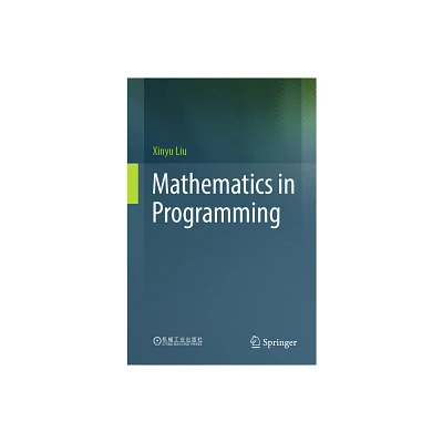 Mathematics in Programming - by Xinyu Liu (Paperback)