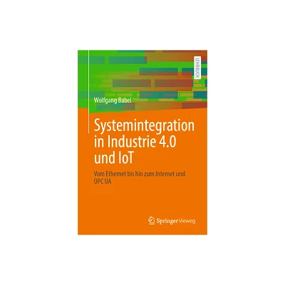 Systemintegration in Industrie 4.0 Und Iot - by Wolfgang Babel (Paperback)