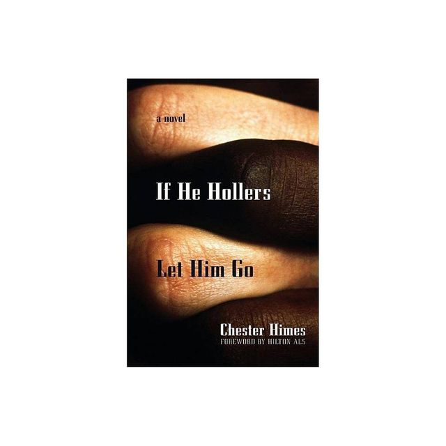 If He Hollers Let Him Go - by Chester Himes (Paperback)