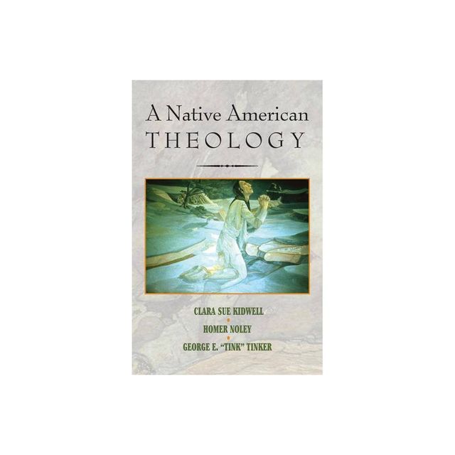 A Native American Theology - by Clara Sue Kidwell & Homer Noley & George E Tinker (Paperback)