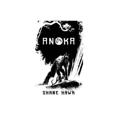 Anoka - by Shane Hawk (Paperback)