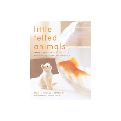 Little Felted Animals - by Marie-Noelle Horvath (Paperback)