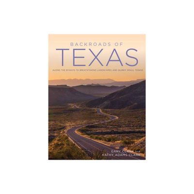 Backroads of Texas : Along the Byways to Breathtaking Landscapes and Quirky Small Towns (Paperback) - by Gary Clark