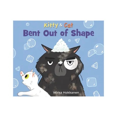 Kitty and Cat: Bent Out of Shape - by Mirka Hokkanen (Hardcover)