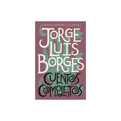 Cuentos Completos / Complete Short Stories: Jorge Luis Borges - (Paperback)