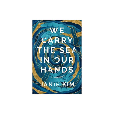 We Carry the Sea in Our Hands - by Janie Kim (Hardcover)