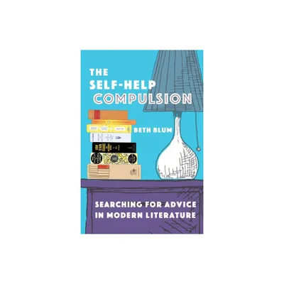 The Self-Help Compulsion - by Beth Blum (Hardcover)