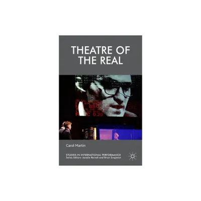 Theatre of the Real - (Studies in International Performance) by C Martin (Paperback)