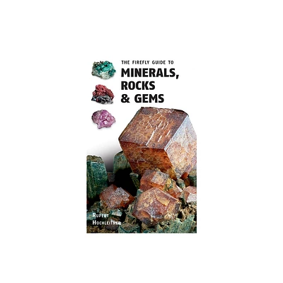 The Firefly Guide to Minerals, Rocks and Gems - by Rupert Hochleitner (Paperback)