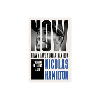 Now That I Have Your Attention - by Nicolas Hamilton (Hardcover)