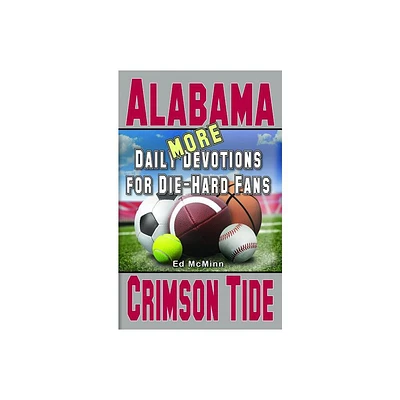 Daily Devotions for Die-Hard Fans MORE Alabama Crimson Tide - by Ed McMinn (Paperback)