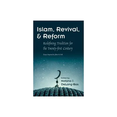 Islam, Revival, and Reform - (Modern Intellectual and Political History of the Middle East) by Natana J Delong-Bas (Paperback)