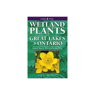 Wetland Plants of the Great Lakes and Ontario - by Steven Newmaster & Alan Harris & Linda Kershaw (Paperback)