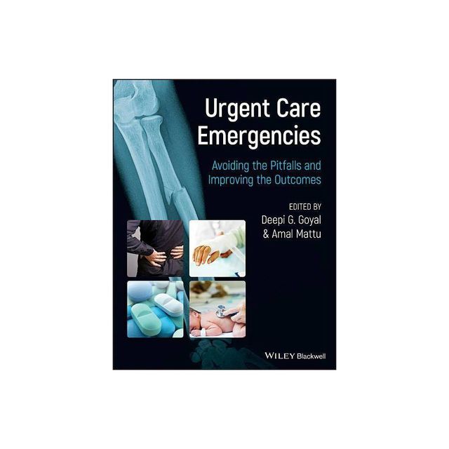 Urgent Care Emergencies - Avoiding the Pitfalls and Improving the Outcomes - by Deepi G Goyal & Amal Mattu (Paperback)