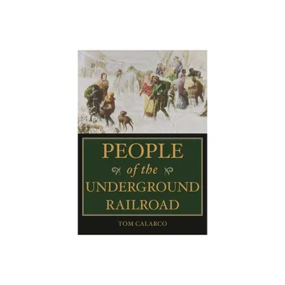 People of the Underground Railroad - by Tom Calarco (Hardcover)