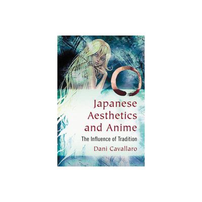 Japanese Aesthetics and Anime - by Dani Cavallaro (Paperback)