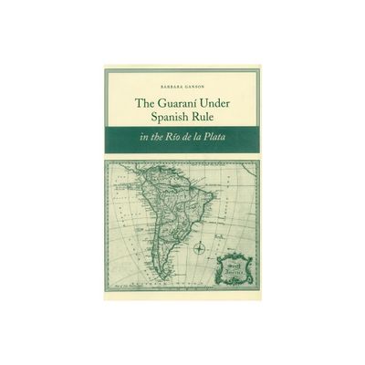 The Guaran Under Spanish Rule in the Ro de la Plata - by Barbara Ganson (Paperback)