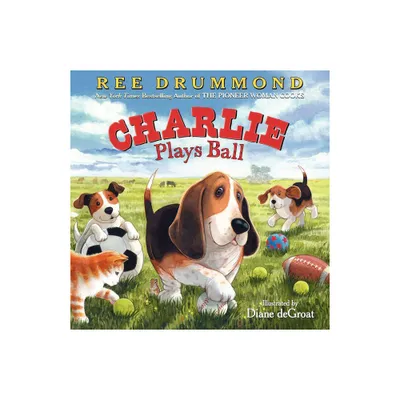 Charlie Plays Ball - (Charlie the Ranch Dog) by Ree Drummond (Hardcover)