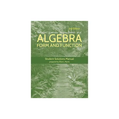 Algebra: Form and Function, 2e Student Solutions Manual - 2nd Edition by Guadalupe I Lozano & Deborah Hughes-Hallett & Eric Connally (Paperback)