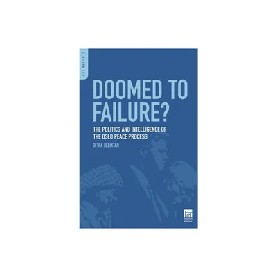 Doomed to Failure? The Politics and Intelligence of the Oslo Peace Process - (PSI Reports) by Ofira Seliktar (Hardcover)