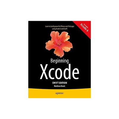 Beginning Xcode: Swift Edition - 2nd Edition by Matthew Knott (Paperback)