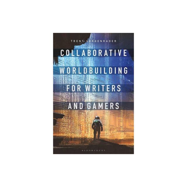 Collaborative Worldbuilding for Writers and Gamers - by Trent Hergenrader (Paperback)