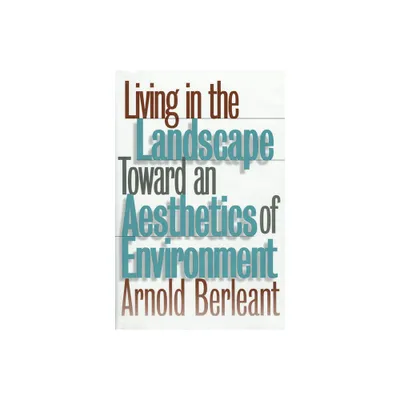 Living in the Landscape - (Theories of Contemporary Culture; 18) by Arnold Berleant (Hardcover)