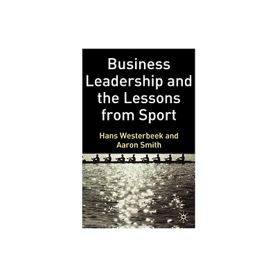 Business Leadership and the Lessons from Sport - by H Westerbeek & A Smith (Hardcover)