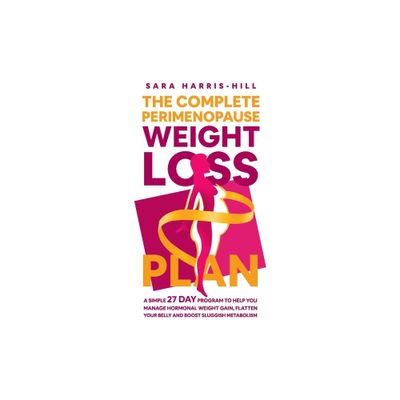 The Complete Perimenopause Weight Loss Plan - by Sara Harris-Hill (Paperback)