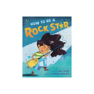 How to Be a Rock Star - by Lisa Tolin (Hardcover)