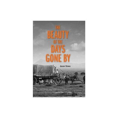 The Beauty of the Days Gone by - by Jason Stone (Paperback)