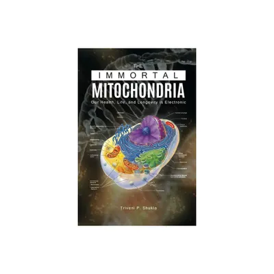 The Immortal Mitochondria - by Triveni P Shukla (Paperback)