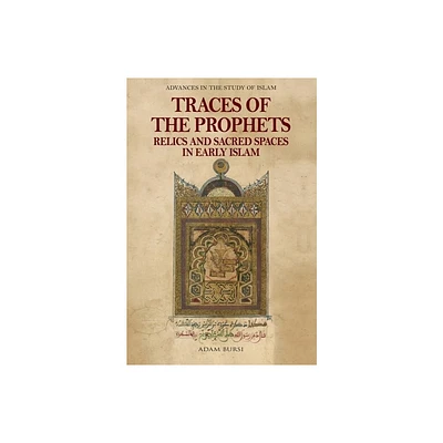 Traces of the Prophets - (Advances in the Study of Islam) by Adam Bursi (Hardcover)