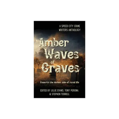 Amber Waves of Graves - by Lillie Evans & Tony Perona & Stephen Terrell (Paperback)