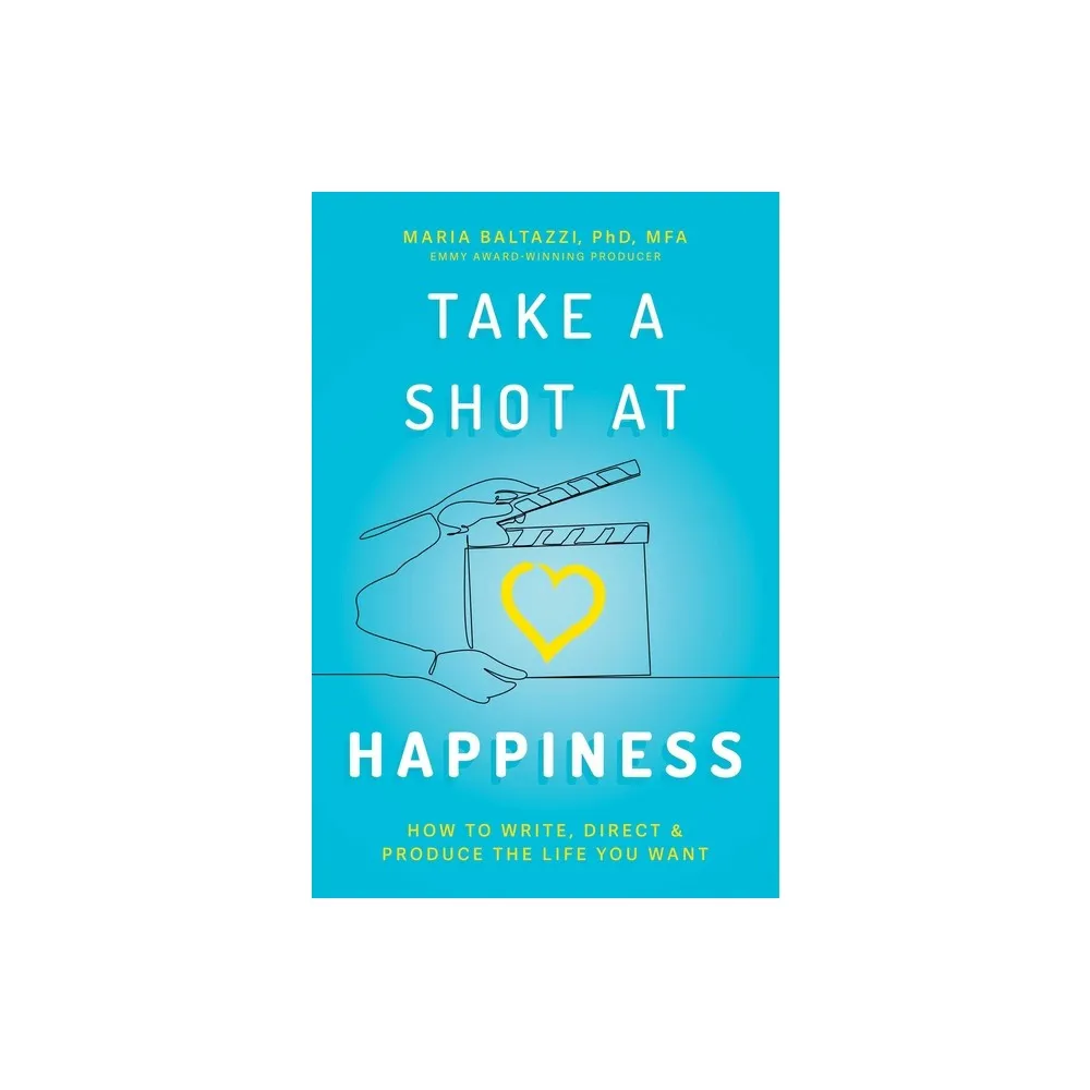 Take a Shot at Happiness - by Maria Baltazzi (Paperback)