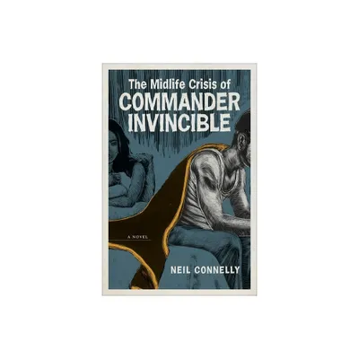 The Midlife Crisis of Commander Invincible - by Neil Connelly (Paperback)