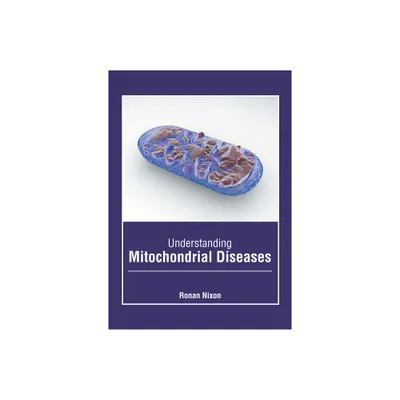 Understanding Mitochondrial Diseases - by Ronan Nixon (Hardcover)