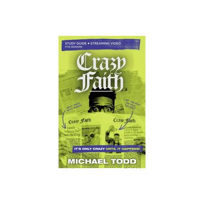 Crazy Faith Bible Study Guide Plus Streaming Video - by Michael Todd (Paperback)